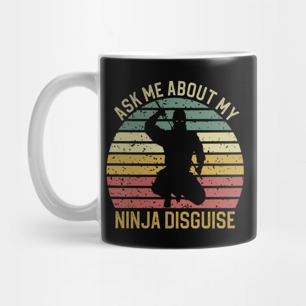 Ask Me About My Ninja Disguise by DragonTees